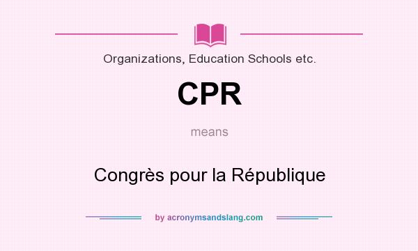 What does CPR mean? It stands for Congrès pour la République