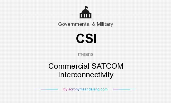 What does CSI mean? It stands for Commercial SATCOM Interconnectivity