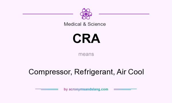 What does CRA mean? It stands for Compressor, Refrigerant, Air Cool