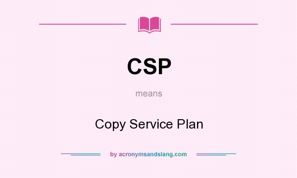 What does CSP mean? It stands for Copy Service Plan