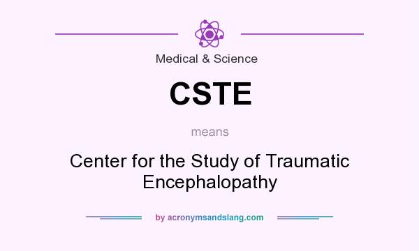 What does CSTE mean? It stands for Center for the Study of Traumatic Encephalopathy