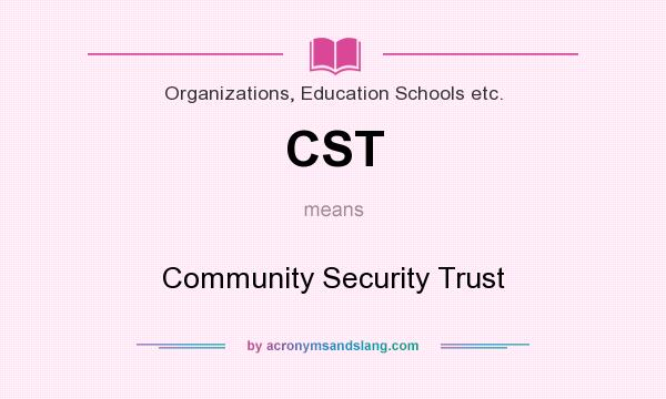 What does CST mean? It stands for Community Security Trust