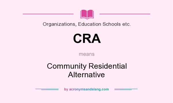 What does CRA mean? It stands for Community Residential Alternative