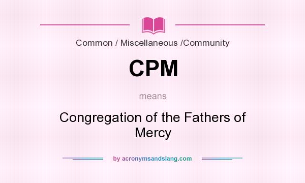 What does CPM mean? It stands for Congregation of the Fathers of Mercy