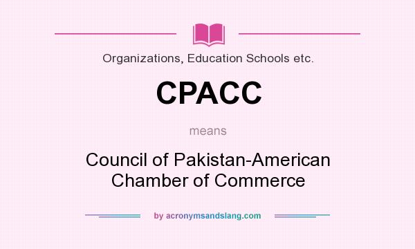 What does CPACC mean? It stands for Council of Pakistan-American Chamber of Commerce