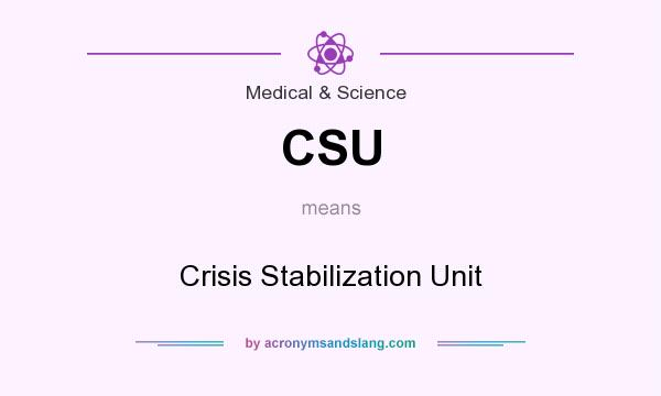 What does CSU mean? It stands for Crisis Stabilization Unit