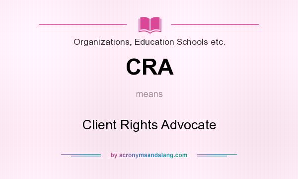 What does CRA mean? It stands for Client Rights Advocate