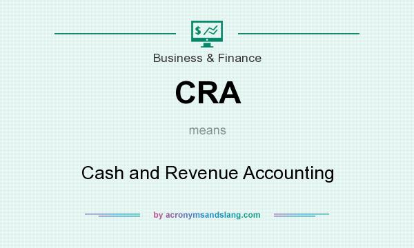 What does CRA mean? It stands for Cash and Revenue Accounting