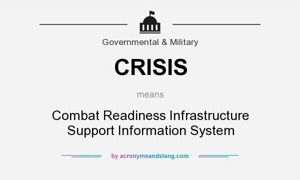 What does CRISIS mean? It stands for Combat Readiness Infrastructure Support Information System