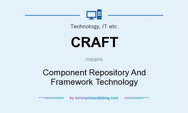 What does CRAFT mean? It stands for Component Repository And Framework Technology