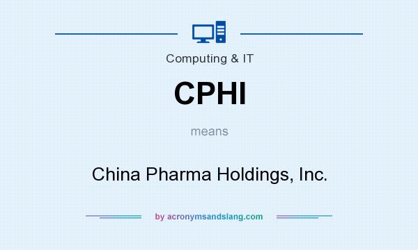 What does CPHI mean? It stands for China Pharma Holdings, Inc.