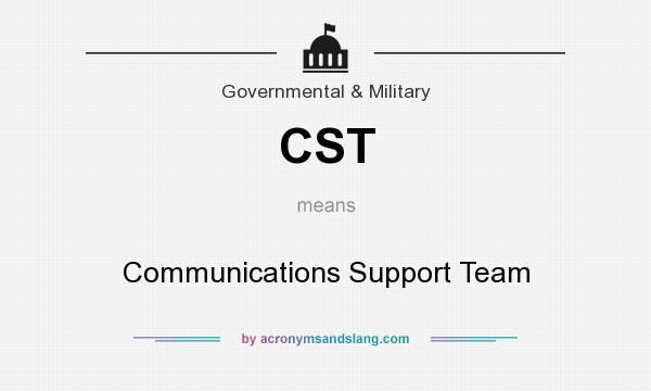 What does CST mean? It stands for Communications Support Team