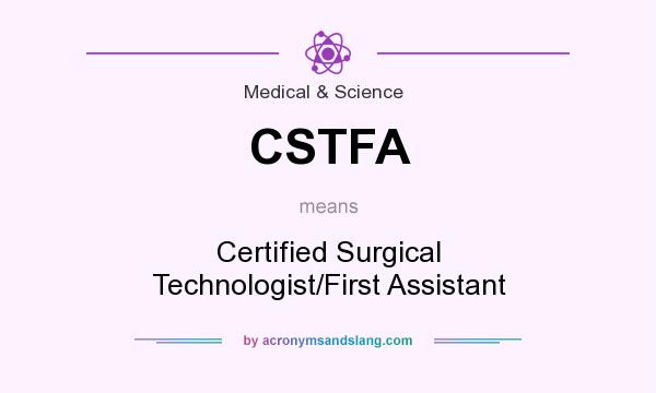 What does CSTFA mean? It stands for Certified Surgical Technologist/First Assistant