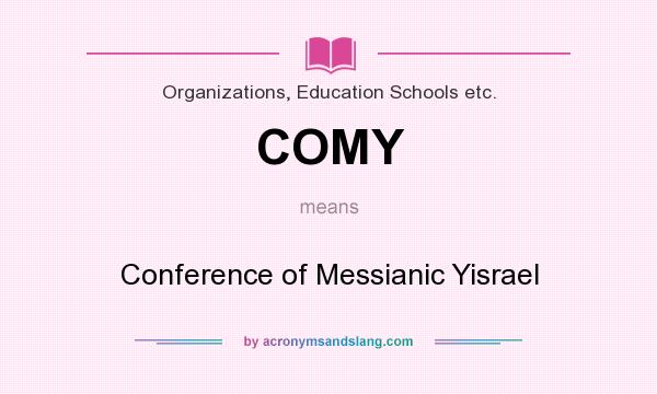What does COMY mean? It stands for Conference of Messianic Yisrael