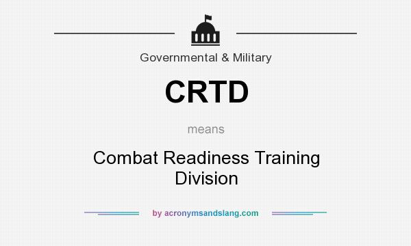 What does CRTD mean? It stands for Combat Readiness Training Division