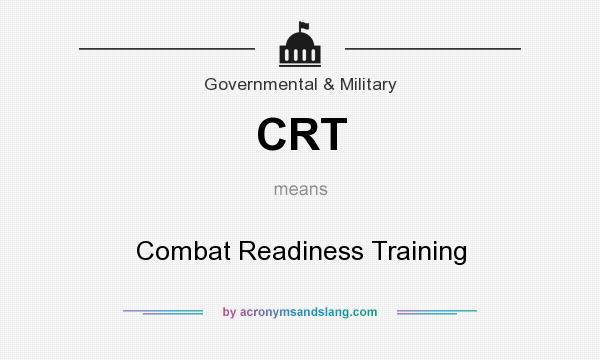 What does CRT mean? It stands for Combat Readiness Training