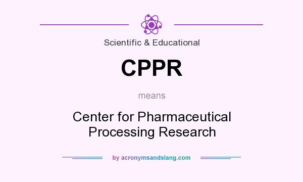What does CPPR mean? It stands for Center for Pharmaceutical Processing Research