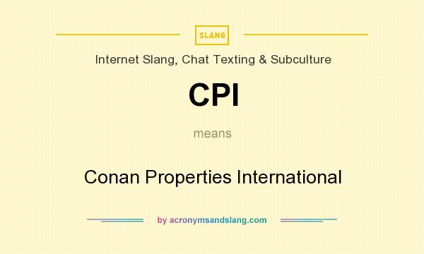 What does CPI mean? It stands for Conan Properties International