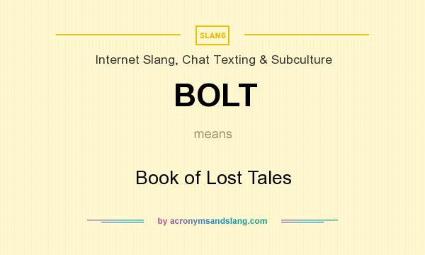 What does BOLT mean? It stands for Book of Lost Tales