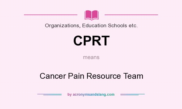 What does CPRT mean? It stands for Cancer Pain Resource Team