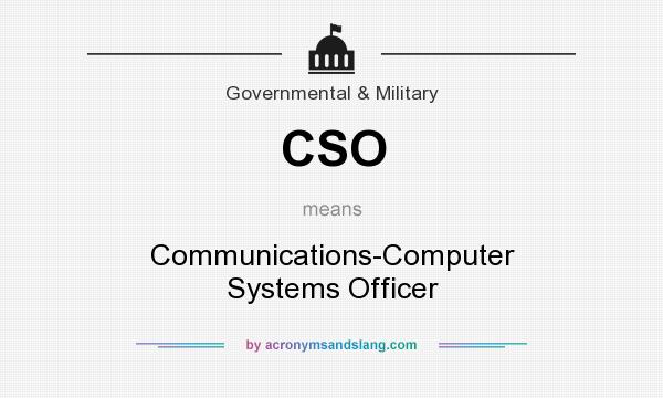 What does CSO mean? It stands for Communications-Computer Systems Officer