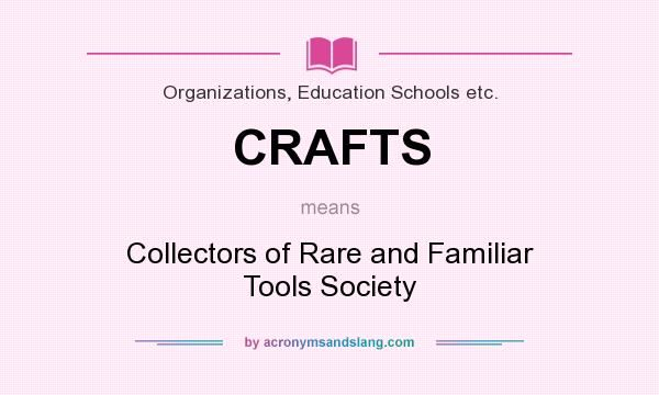 What does CRAFTS mean? It stands for Collectors of Rare and Familiar Tools Society