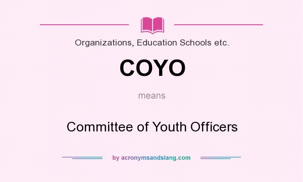 What does COYO mean? It stands for Committee of Youth Officers