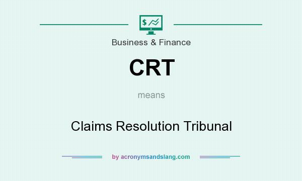 What does CRT mean? It stands for Claims Resolution Tribunal