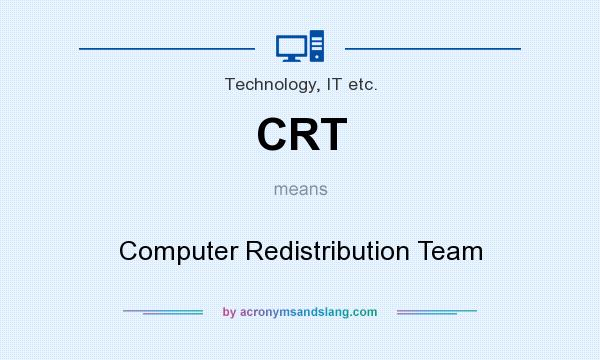What does CRT mean? It stands for Computer Redistribution Team