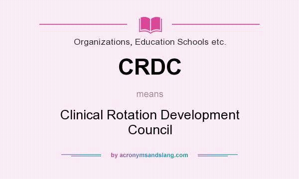 What does CRDC mean? It stands for Clinical Rotation Development Council