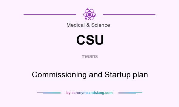 What does CSU mean? It stands for Commissioning and Startup plan