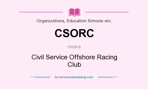What does CSORC mean? It stands for Civil Service Offshore Racing Club