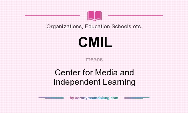 What does CMIL mean? It stands for Center for Media and Independent Learning