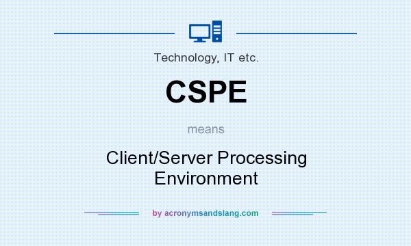 What does CSPE mean? It stands for Client/Server Processing Environment