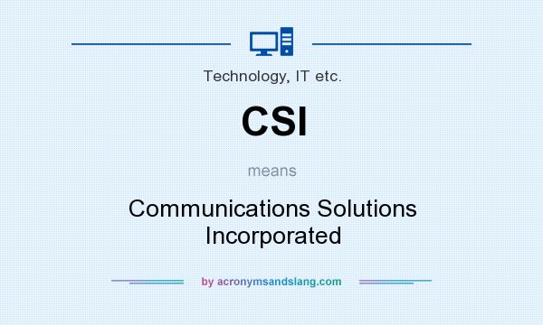 What does CSI mean? It stands for Communications Solutions Incorporated