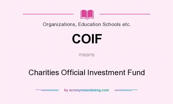 What does COIF mean? It stands for Charities Official Investment Fund