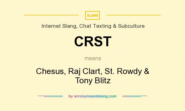 What does CRST mean? It stands for Chesus, Raj Clart, St. Rowdy & Tony Blitz