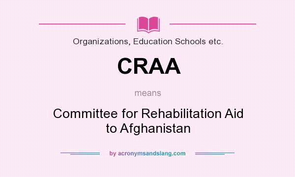 What does CRAA mean? It stands for Committee for Rehabilitation Aid to Afghanistan