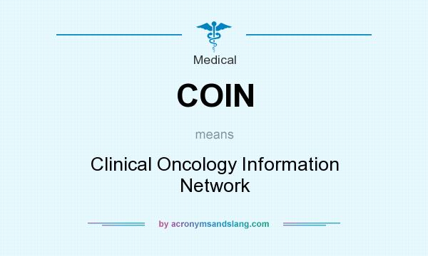 What does COIN mean? It stands for Clinical Oncology Information Network