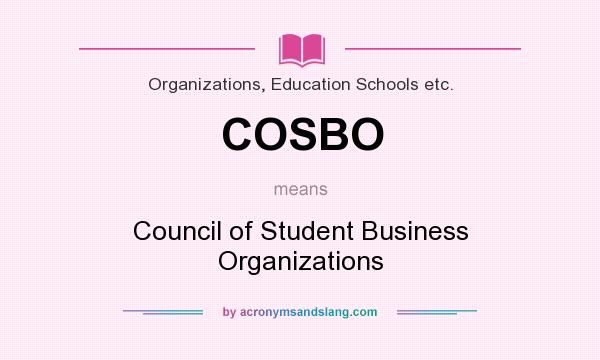 What does COSBO mean? It stands for Council of Student Business Organizations