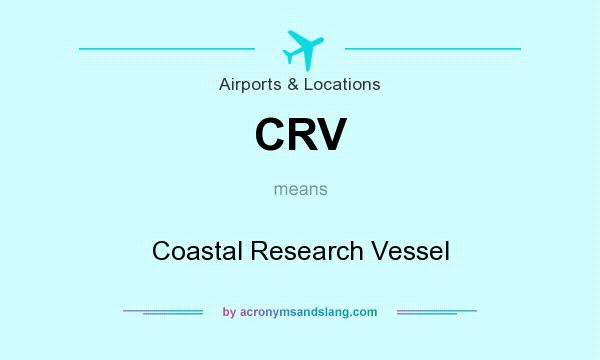 What does CRV mean? It stands for Coastal Research Vessel