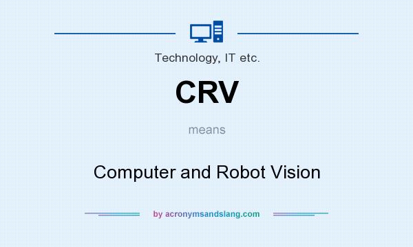 What does CRV mean? It stands for Computer and Robot Vision