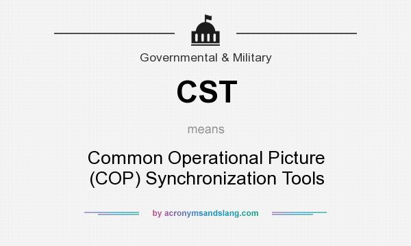 What does CST mean? It stands for Common Operational Picture (COP) Synchronization Tools