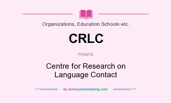 What does CRLC mean? It stands for Centre for Research on Language Contact
