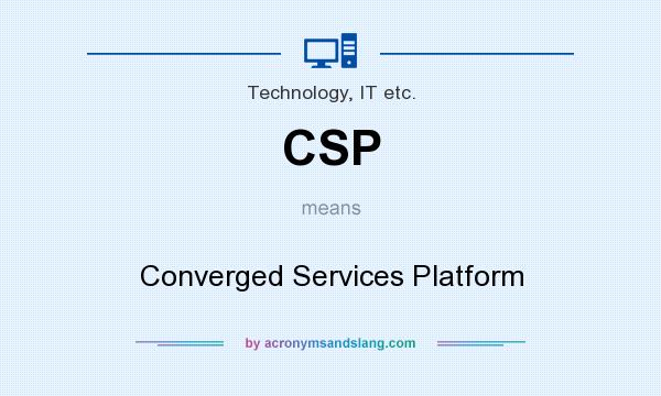 What does CSP mean? It stands for Converged Services Platform