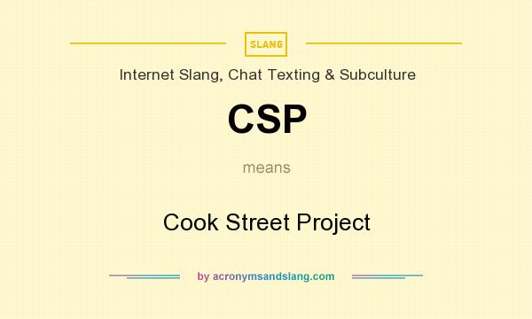 What does CSP mean? It stands for Cook Street Project