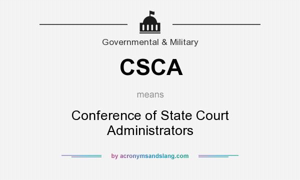 What does CSCA mean? It stands for Conference of State Court Administrators