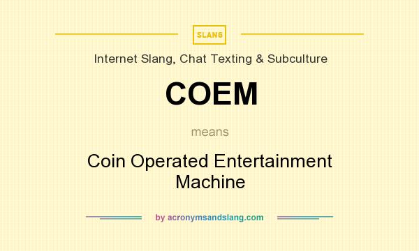 What does COEM mean? It stands for Coin Operated Entertainment Machine