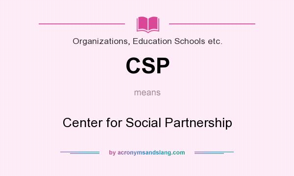 What does CSP mean? It stands for Center for Social Partnership
