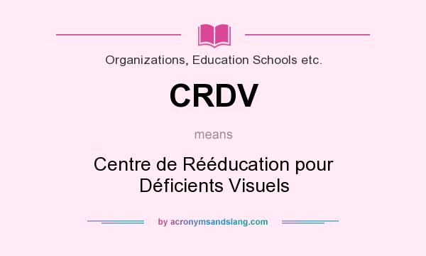 What does CRDV mean? It stands for Centre de Rééducation pour Déficients Visuels